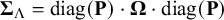 bold upper Sigma Subscript normal upper Lamda Baseline equals diag left parenthesis bold upper P right parenthesis dot bold upper Omega dot diag left parenthesis bold upper P right parenthesis