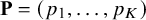 bold upper P equals left parenthesis p 1 comma ellipsis comma p Subscript upper K Baseline right parenthesis