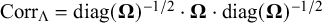 Corr Subscript normal upper Lamda Baseline equals diag left parenthesis bold upper Omega right parenthesis Superscript negative 1 divided by 2 Baseline dot bold upper Omega dot diag left parenthesis bold upper Omega right parenthesis Superscript negative 1 divided by 2