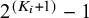 2 Superscript left parenthesis upper K Super Subscript i Superscript plus 1 right parenthesis Baseline minus 1