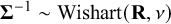 bold upper Sigma Superscript negative 1 Baseline tilde Wishart left parenthesis bold upper R comma nu right parenthesis