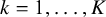 k equals 1 comma ellipsis comma upper K