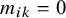 m Subscript i k Baseline equals 0