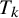 upper T Subscript k