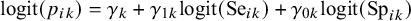 logit left parenthesis p Subscript i k Baseline right parenthesis equals gamma Subscript k Baseline plus gamma Subscript 1 k Baseline logit left parenthesis upper S e Subscript i k Baseline right parenthesis plus gamma Subscript 0 k Baseline logit left parenthesis upper S p Subscript i k Baseline right parenthesis