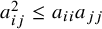 a Subscript i j Superscript 2 Baseline less than or equals a Subscript i i Baseline a Subscript j j