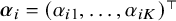 bold italic alpha Subscript i Baseline equals left parenthesis alpha Subscript i Baseline 1 Baseline comma ellipsis comma alpha Subscript i upper K Baseline right parenthesis Superscript normal down tack