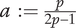 a colon equals StartFraction p Over 2 p minus 1 EndFraction