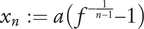 x Subscript n Baseline colon equals a left parenthesis f Superscript minus StartFraction 1 Over n minus 1 EndFraction Baseline minus 1 right parenthesis