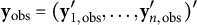 bold y Subscript obs Baseline equals left parenthesis bold y prime Subscript 1 comma obs Baseline comma ellipsis comma bold y Subscript n comma obs Superscript prime Baseline right parenthesis prime