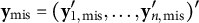 bold y Subscript mis Baseline equals left parenthesis bold y prime Subscript 1 comma mis Baseline comma ellipsis comma bold y Subscript n comma mis Superscript prime Baseline right parenthesis prime