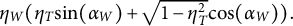 eta Subscript upper W Baseline left parenthesis eta Subscript upper T Baseline sine left parenthesis alpha Subscript upper W Baseline right parenthesis plus StartRoot 1 minus eta Subscript upper T Superscript 2 Baseline EndRoot cosine left parenthesis alpha Subscript upper W Baseline right parenthesis right parenthesis period
