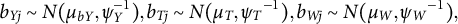 b Subscript upper Y j Baseline tilde upper N left parenthesis mu Subscript b upper Y Baseline comma psi Subscript upper Y Superscript negative 1 Baseline right parenthesis comma b Subscript upper T j Baseline tilde upper N left parenthesis mu Subscript upper T Baseline comma psi Subscript upper T Baseline Superscript negative 1 Baseline right parenthesis comma b Subscript upper W j Baseline tilde upper N left parenthesis mu Subscript upper W Baseline comma psi Subscript upper W Baseline Superscript negative 1 Baseline right parenthesis comma