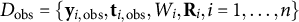 upper D Subscript obs Baseline equals StartSet bold y Subscript i comma obs Baseline comma bold t Subscript i comma obs Baseline comma upper W Subscript i Baseline comma bold upper R Subscript i Baseline comma i equals 1 comma ellipsis comma n EndSet