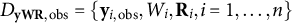 upper D Subscript bold y bold upper W bold upper R comma obs Baseline equals StartSet bold y Subscript i comma obs Baseline comma upper W Subscript i Baseline comma bold upper R Subscript i Baseline comma i equals 1 comma ellipsis comma n EndSet