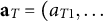 bold a Subscript upper T Baseline equals left parenthesis a Subscript upper T Baseline 1 Baseline comma ellipsis