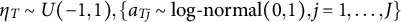 eta Subscript upper T Baseline tilde upper U left parenthesis negative 1 comma 1 right parenthesis comma StartSet a Subscript upper T j Baseline tilde log minus normal left parenthesis 0 comma 1 right parenthesis comma j equals 1 comma ellipsis comma upper J EndSet