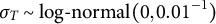 sigma Subscript upper T Baseline tilde log minus normal left parenthesis 0 comma 0.01 Superscript negative 1 Baseline right parenthesis