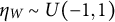 eta Subscript upper W Baseline tilde upper U left parenthesis negative 1 comma 1 right parenthesis
