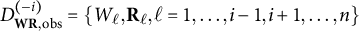 upper D Subscript bold upper W bold upper R comma obs Superscript left parenthesis negative i right parenthesis Baseline equals StartSet upper W Subscript script l Baseline comma bold upper R Subscript script l Baseline comma script l equals 1 comma ellipsis comma i minus 1 comma i plus 1 comma ellipsis comma n EndSet
