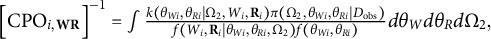 left bracket CPO Subscript i comma bold upper W bold upper R Baseline right bracket Superscript negative 1 Baseline equals integral StartFraction k left parenthesis theta Subscript upper W i Baseline comma theta Subscript upper R i Baseline vertical bar normal upper Omega 2 comma upper W Subscript i Baseline comma bold upper R Subscript i Baseline right parenthesis pi left parenthesis normal upper Omega 2 comma theta Subscript upper W i Baseline comma theta Subscript upper R i Baseline vertical bar upper D Subscript obs Baseline right parenthesis Over f left parenthesis upper W Subscript i Baseline comma bold upper R Subscript i Baseline vertical bar theta Subscript upper W i Baseline comma theta Subscript upper R i Baseline comma normal upper Omega 2 right parenthesis f left parenthesis theta Subscript upper W i Baseline comma theta Subscript upper R i Baseline right parenthesis EndFraction d theta Subscript upper W Baseline d theta Subscript upper R Baseline d normal upper Omega 2 comma