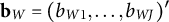 bold b Subscript upper W Baseline equals left parenthesis b Subscript upper W Baseline 1 Baseline comma ellipsis comma b Subscript upper W upper J Baseline right parenthesis prime