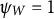 psi Subscript upper W Baseline equals 1
