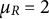 mu Subscript upper R Baseline equals 2