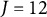 upper J equals 12