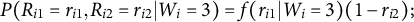 upper P left parenthesis upper R Subscript i Baseline 1 Baseline equals r Subscript i Baseline 1 Baseline comma upper R Subscript i Baseline 2 Baseline equals r Subscript i Baseline 2 Baseline vertical bar upper W Subscript i Baseline equals 3 right parenthesis equals f left parenthesis r Subscript i Baseline 1 Baseline vertical bar upper W Subscript i Baseline equals 3 right parenthesis left parenthesis 1 minus r Subscript i Baseline 2 Baseline right parenthesis semicolon