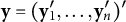 bold y equals left parenthesis bold y prime 1 comma ellipsis comma bold y Subscript n Superscript prime Baseline right parenthesis prime