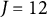 upper J equals 12