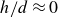 h divided by d almost equals 0