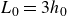 upper L 0 equals 3 h 0