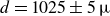d equals 1025 plus or minus 5 mu