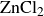 ZnCl Subscript 2