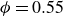 phi equals 0.55