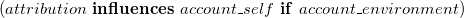 left parenthesis a t t r i b u t i o n bold i bold n bold f bold l bold u bold e bold n bold c bold e bold s a c c o u n t bar s e l f bold i bold f a c c o u n t bar e n v i r o n m e n t right parenthesis