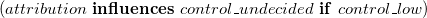 left parenthesis a t t r i b u t i o n bold i bold n bold f bold l bold u bold e bold n bold c bold e bold s c o n t r o l bar u n d e c i d e d bold i bold f c o n t r o l bar l o w right parenthesis