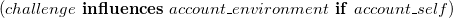 left parenthesis c h a l l e n g e bold i bold n bold f bold l bold u bold e bold n bold c bold e bold s a c c o u n t bar e n v i r o n m e n t bold i bold f a c c o u n t bar s e l f right parenthesis