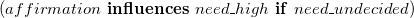 left parenthesis a f f i r m a t i o n bold i bold n bold f bold l bold u bold e bold n bold c bold e bold s n e e d bar h i g h bold i bold f n e e d bar u n d e c i d e d right parenthesis