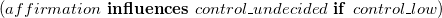 left parenthesis a f f i r m a t i o n bold i bold n bold f bold l bold u bold e bold n bold c bold e bold s c o n t r o l bar u n d e c i d e d bold i bold f c o n t r o l bar l o w right parenthesis