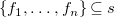 StartSet f 1 comma ellipsis comma f Subscript n Baseline EndSet subset of or equal to s