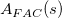 upper A Subscript upper F upper A upper C Baseline left parenthesis s right parenthesis