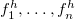 f 1 Superscript h Baseline comma ellipsis comma f Subscript n Superscript h