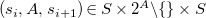 left parenthesis s Subscript i Baseline comma upper A comma s Subscript i plus 1 Baseline right parenthesis element of upper S times 2 Superscript upper A minus empty set times upper S