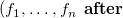 left parenthesis f 1 comma ellipsis comma f Subscript n Baseline bold a bold f bold t bold e bold r