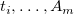 t Subscript i Baseline comma ellipsis comma upper A Subscript m Baseline