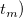 t Subscript m Baseline right parenthesis