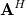 bold upper A Superscript upper H